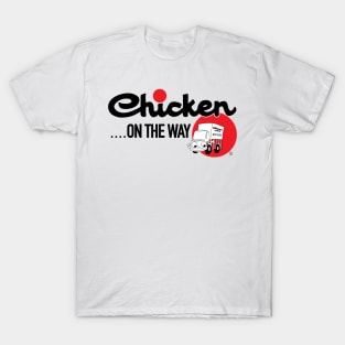 Chicken .... on the Way T-Shirt